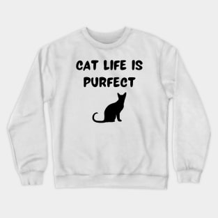 Cat life is purfect Crewneck Sweatshirt